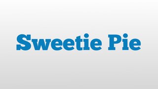 Sweetie Pie meaning and pronunciation