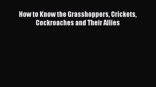 Download How to Know the Grasshoppers Crickets Cockroaches and Their Allies PDF Online