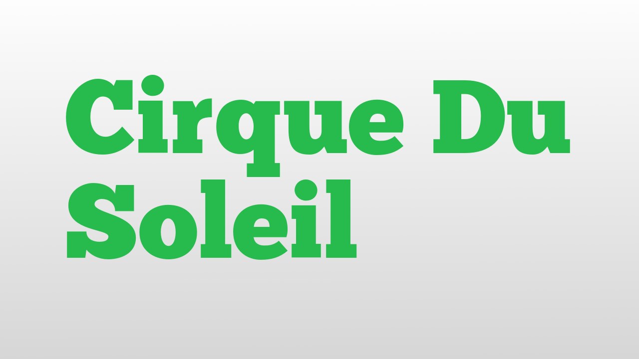 Cirque Du Soleil meaning and pronunciation