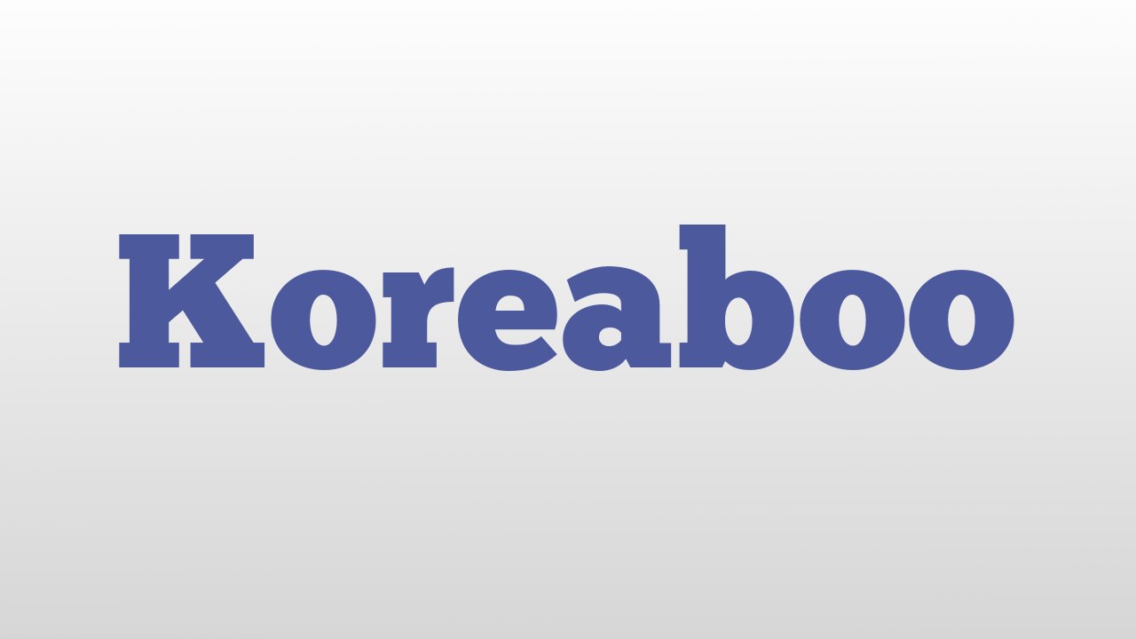 Koreaboo meaning and pronunciation - video Dailymotion