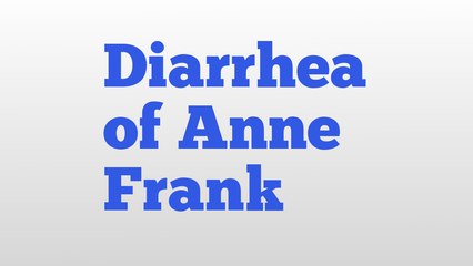 Diarrhea of Anne Frank meaning and pronunciation