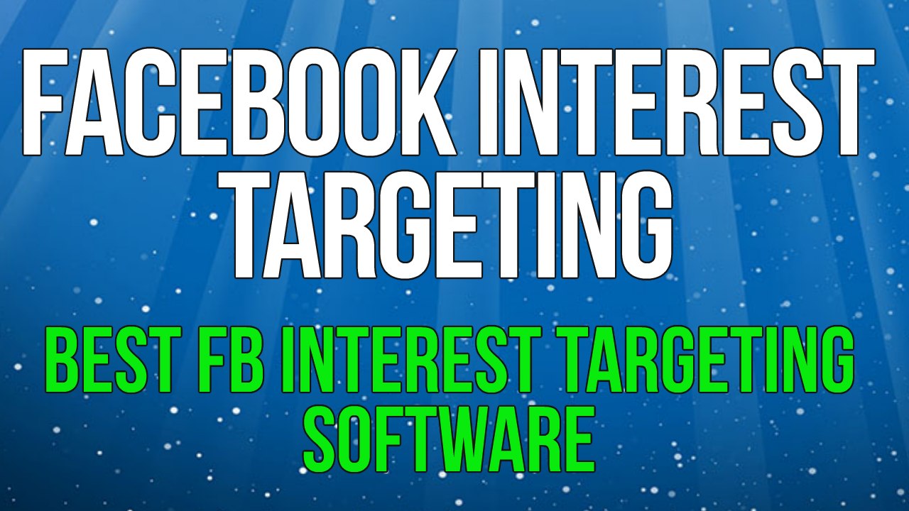 Facebook Interest Targeting - Best Facebook Interest Targeting Software