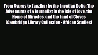 Download From Cyprus to Zanzibar by the Egyptian Delta: The Adventures of a Journalist in the