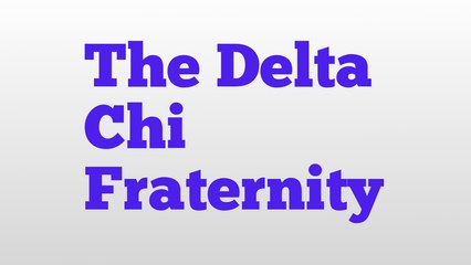 The Delta Chi Fraternity meaning and pronunciation