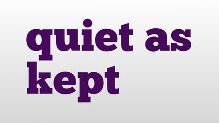 quiet as kept meaning and pronunciation