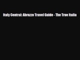 PDF Italy Central: Abruzzo Travel Guide - The True Italia Free Books