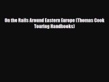 PDF On the Rails Around Eastern Europe (Thomas Cook Touring Handbooks) Free Books