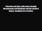 Download Palestine and Syria: With Routes Through Mesopotamia and Babylonia and the Island