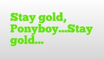 Stay gold, Ponyboy...Stay gold... meaning and pronunciation