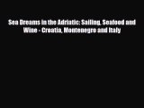 PDF Sea Dreams in the Adriatic: Sailing Seafood and Wine - Croatia Montenegro and Italy Ebook