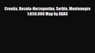 Download Croatia Bosnia-Herzegovina Serbia Montenegro 1:650000 Map by ADAC Free Books