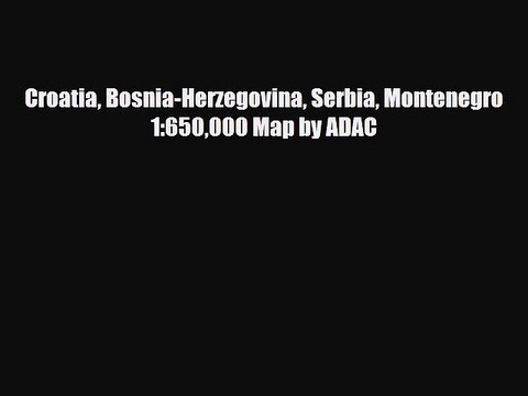 Download Croatia Bosnia-Herzegovina Serbia Montenegro 1:650000 Map by ADAC Free Books