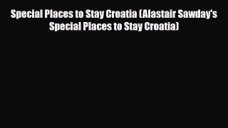 Download Special Places to Stay Croatia (Alastair Sawday's Special Places to Stay Croatia)