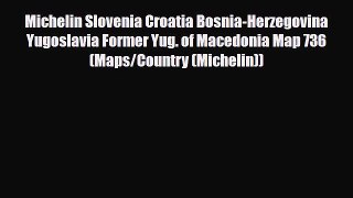PDF Michelin Slovenia Croatia Bosnia-Herzegovina Yugoslavia Former Yug. of Macedonia Map 736