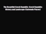 Download The Beautiful Czech Republic: Czech Republic: History and Landscape (Calvendo Places)