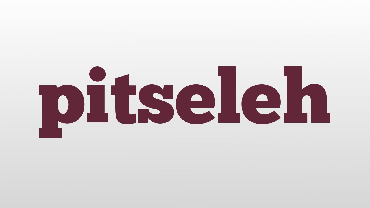 pitseleh meaning and pronunciation
