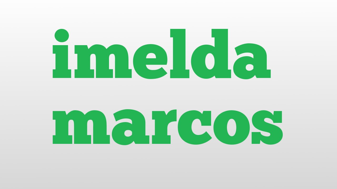imelda marcos meaning and pronunciation