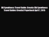 PDF DK Eyewitness Travel Guide: Croatia (Dk Eyewitness Travel Guides Croatia) Paperback April