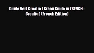 Download Guide Vert Croatie [ Green Guide in FRENCH - Croatia ] (French Edition) Read Online