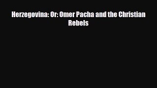 PDF Herzegovina: Or: Omer Pacha and the Christian Rebels Free Books