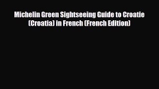 PDF Michelin Green Sightseeing Guide to Croatie (Croatia) in French (French Edition) PDF Book