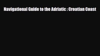 PDF Navigational Guide to the Adriatic : Croatian Coast Free Books
