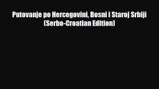 PDF Putovanje po Hercegovini Bosni i Staroj Srbiji (Serbo-Croatian Edition) Ebook