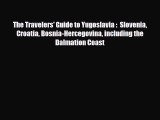 PDF The Travelers' Guide to Yugoslavia :  Slovenia Croatia Bosnia-Hercegovina including the