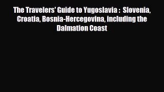 PDF The Travelers' Guide to Yugoslavia :  Slovenia Croatia Bosnia-Hercegovina including the