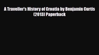 Download A Traveller's History of Croatia by Benjamin Curtis (2013) Paperback Ebook