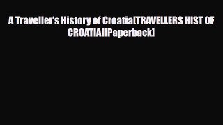 PDF A Traveller's History of Croatia[TRAVELLERS HIST OF CROATIA][Paperback] Free Books