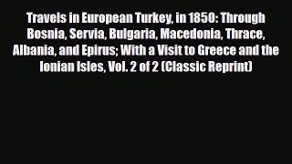 PDF Travels in European Turkey in 1850 Through Bosnia Servia Bulgaria Macedonia Thrace Albania