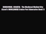 Download DUBROVNIK CROATIA - The Medieval Walled City (Carol's WORLDWIDE Cruise Port Itineraries