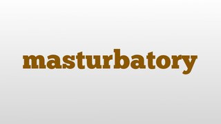 masturbatory meaning and pronunciation