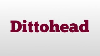 Dittohead meaning and pronunciation