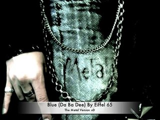Blue (Da Ba Dee) Metal Version