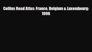 Download Collins Road Atlas: France Belgium & Luxembourg: 1996 Read Online