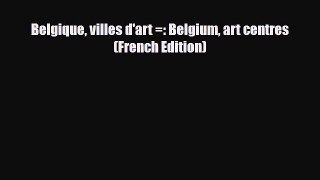 PDF Belgique villes d'art =: Belgium art centres (French Edition) Read Online