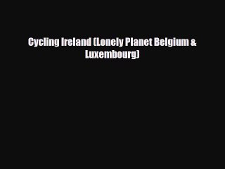 Télécharger la video: Download Cycling Ireland (Lonely Planet Belgium & Luxembourg) Free Books