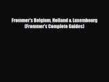 Download Frommer's Belgium Holland & Luxembourg (Frommer's Complete Guides) Read Online