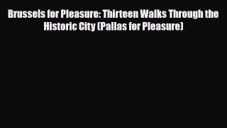 PDF Brussels for Pleasure: Thirteen Walks Through the Historic City (Pallas for Pleasure) PDF