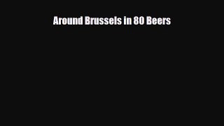 PDF Around Brussels in 80 Beers Read Online