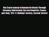 PDF The Travel Journal of Antonio De Beatis Through Germany Switzerland the Low Countries France