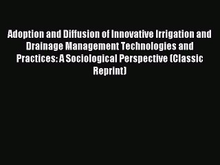 Read Adoption and Diffusion of Innovative Irrigation and Drainage Management Technologies and