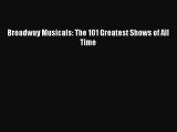 Read Broadway Musicals: The 101 Greatest Shows of All Time Ebook