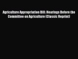 Read Agriculture Appropriation Bill: Hearings Before the Committee on Agriculture (Classic