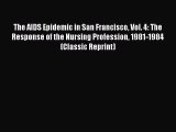 Read The AIDS Epidemic in San Francisco Vol. 4: The Response of the Nursing Profession 1981-1984