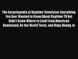 Read The Encyclopedia of Daytime Television: Everything You Ever Wanted to Know About Daytime