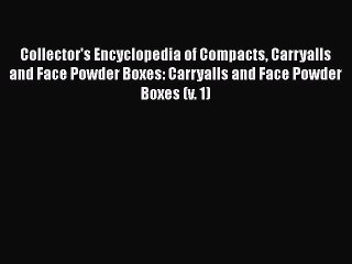Read Collector's Encyclopedia of Compacts Carryalls and Face Powder Boxes: Carryalls and Face