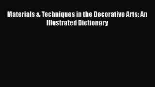Read Materials & Techniques in the Decorative Arts: An Illustrated Dictionary Ebook